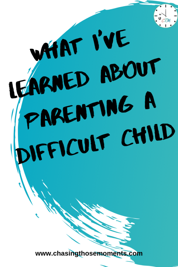 Parenting A Difficult Child Chasing Those Moments